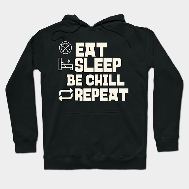 Eat Sleep Be chill Repeat Hoodie by Personality Tees